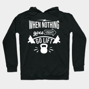 When Nothing Goes Right Go Lift Hoodie